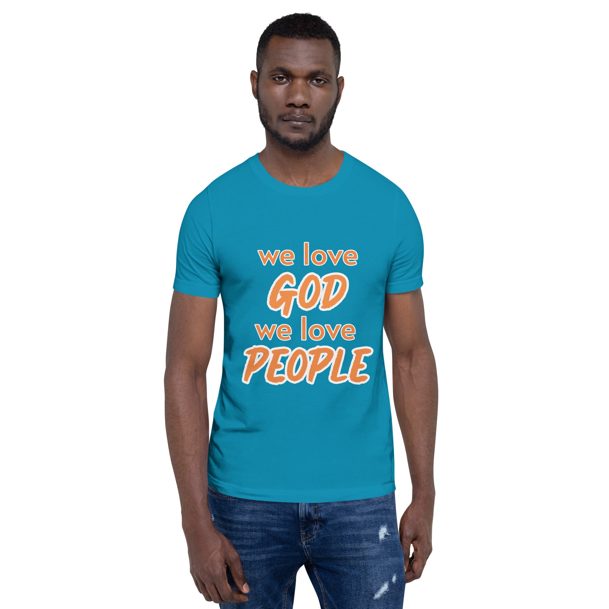 We love God, We love People T-shirt