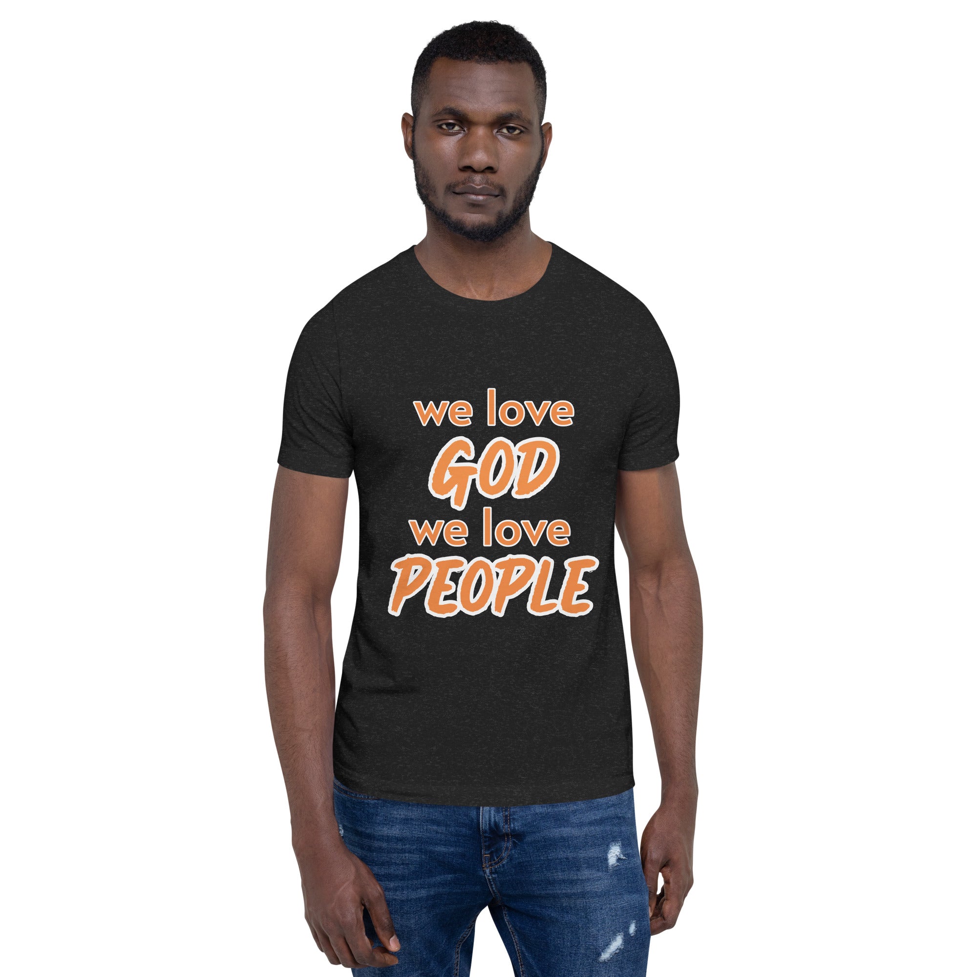 We love God, We love People T-shirt