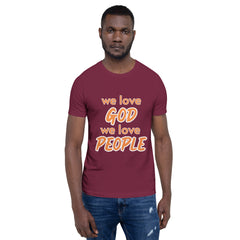 We love God, We love People T-shirt