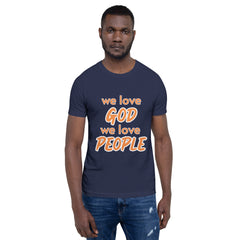 We love God, We love People T-shirt